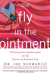Icon image The Fly in the Ointment: 70 Fascinating Commentaries on the Science of Everyday Life