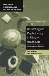 Icon image Counselling and Psychotherapy in Primary Health Care: A Psychodynamic Approach