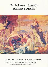 Icon image Bach Flower Remedy Repertoires – Part Two: Larch to White Chestnut