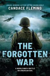 Icon image The Forgotten War: A World War II Battle on American Soil