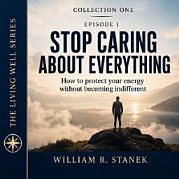Icon image Stop Caring About Everything: How to Protect Your Energy Without Becoming Indifferent