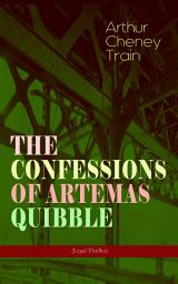 Icon image THE CONFESSIONS OF ARTEMAS QUIBBLE (Legal Thriller): Ingenuous and Unvarnished History of a Practitioner in New York Criminal Courts