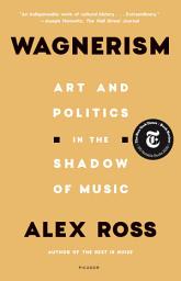 Icon image Wagnerism: Art and Politics in the Shadow of Music