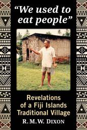Icon image "We used to eat people": Revelations of a Fiji Islands Traditional Village