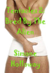 Icon image Tentacles 2: Bred By The Alien (Science Fiction Monster Erotica)