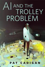 Icon image AI and the Trolley Problem: A Tor.com Original
