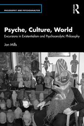 Icon image Psyche, Culture, World: Excursions in Existentialism and Psychoanalytic Philosophy