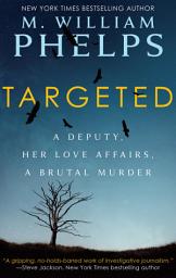 Icon image Targeted: A Deputy, Her Love Affairs, a Brutal Murder