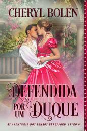 Icon image Defendida por um Duque: As Aventuras dos Irmãos Beresford, Livro 6