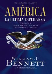 Icon image América: La última esperanza (Volumen II): Desde el mundo en guerra al triunfo de la libertad