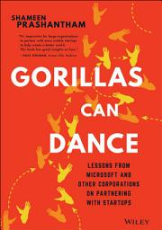 Icon image Gorillas Can Dance: Lessons from Microsoft and Other Corporations on Partnering with Startups