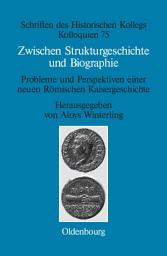 Icon image Zwischen Strukturgeschichte und Biographie: Probleme und Perspektiven einer neuen Römischen Kaisergeschichte zur Zeit von Augustus bis Commodus