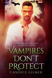 Icon image Vampires Don't Protect: Vampire Mythical Paranormal Romance