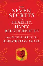 Icon image The Seven Secrets to Healthy, Happy Relationships