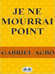 Icon image Je ne mourrai point