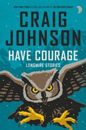 Icon image Have Courage: Longmire Stories