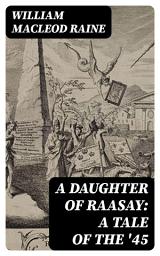 Icon image A Daughter of Raasay: A Tale of the '45