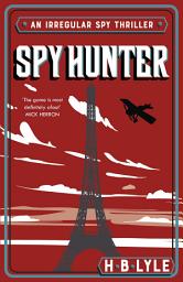 Icon image Spy Hunter: Shortlisted for the inaugural SpyMasters Book Prize 2025