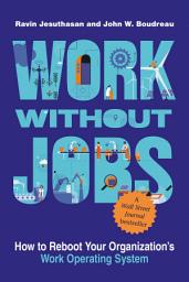 Icon image Work without Jobs: How to Reboot Your Organization’s Work Operating System