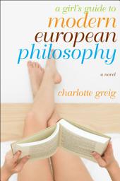 Icon image A Girl's Guide to Modern European Philosophy: A Novel