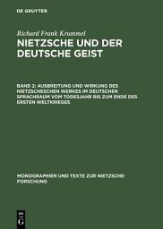 Icon image Ausbreitung und Wirkung des Nietzscheschen Werkes im deutschen Sprachraum vom Todesjahr bis zum Ende des Ersten Weltkrieges: Ein Schrifttumsverzeichnis der Jahre 1901-1918, Ausgabe 2