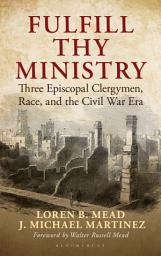 Icon image Fulfill Thy Ministry: Three Episcopal Clergymen, Race, and the Civil War Era