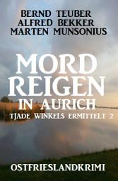 Icon image Mordreigen in Aurich: Ostfrieslandkrimi: Tjade Winkels ermittelt 2