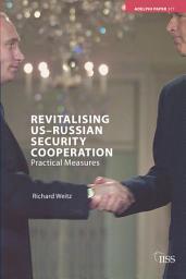 Icon image Revitalising US-Russian Security Cooperation: Practical Measures
