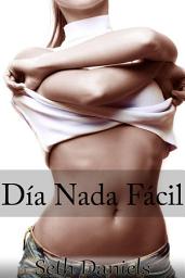Icon image Día Nada Fácil: Una Fantasía de 24 Horas