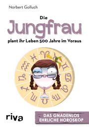 Icon image Die Jungfrau plant ihr Leben 500 Jahre im Voraus: Das gnadenlos ehrliche Horoskop