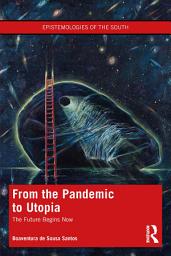 Icon image From the Pandemic to Utopia: The Future Begins Now