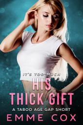 Icon image His Thick Gift: Best Friend's Dad Age Gap Breeding Erotica