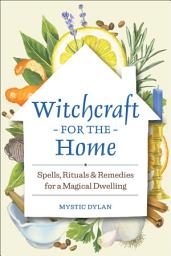 Icon image Witchcraft for the Home: Spells, Rituals & Remedies for a Magical Dwelling