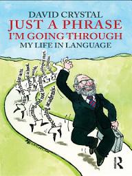 Icon image Just A Phrase I'm Going Through: My Life in Language
