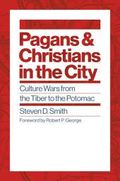 Icon image Pagans and Christians in the City: Culture Wars from the Tiber to the Potomac