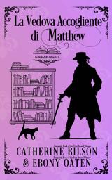Icon image La Vedova Accogliente di Matthew: Le Belle della Libreria - Prequel, Edizione 2