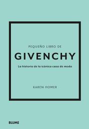 Icon image Pequeño libro de Givenchy: La historia de la icónica casa de moda