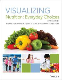 Icon image Visualizing Nutrition: Everyday Choices, Edition 5