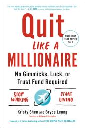 Icon image Quit Like a Millionaire: No Gimmicks, Luck, or Trust Fund Required