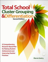 Icon image Total School Cluster Grouping and Differentiation: A Comprehensive, Research-Based Plan for Raising Student Achievement and Improving Teacher Practice, Edition 2