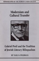 Icon image Modernism and Cultural Transfer: Gabriel Preil and the Tradition of Jewish Literary Bilingualism