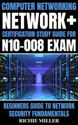 Icon image Computer Networking: Network+ Certification Study Guide for N10-008 Exam: Beginners Guide to Network Security Fundamentals