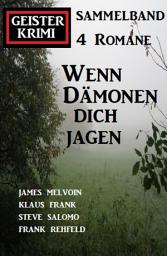 Icon image Wenn Dämonen dich jagen: Geister Krimi Sammelband 4 Romane