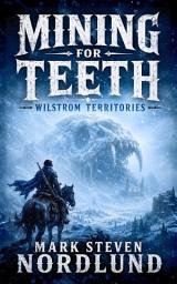 Icon image Wilstrom Territories: Mining For Teeth