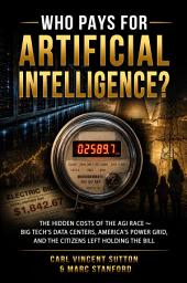 Icon image WHO PAYS FOR ARTIFICIAL INTELLIGENCE?: The Hidden Costs of the AGI Race ⁓ Big Tech's Data Centers, America's Power Grid, and the Citizens Left Holding the Bill
