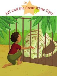 Icon image Adi and the Great White Tiger: Spine-Tingling Stories, Stories to Read to Big Boys and Girls