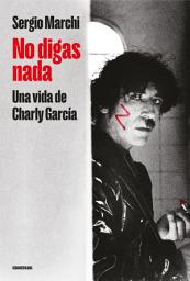 Icon image No digas nada: Una vida de Charly García