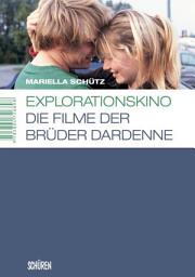 Icon image Explorationskino: Die Filme der Brüder Dardenne: Die Entdeckung des Menschlichen und die Forderung nach Verantwortung