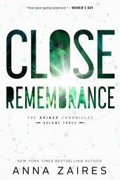 Icon image Close Remembrance (The Krinar Chronicles: Volume 3): A Steamy Vampire Alpha Male Suspense Romance Series