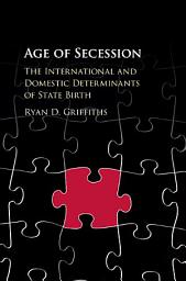Icon image Age of Secession: The International and Domestic Determinants of State Birth